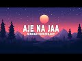 Simran Choudhary Aje Na Jaa Lyrics