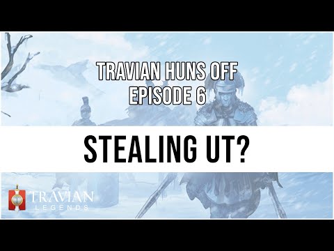 (5X) Travian Huns Off Episode 6 - STEALING UT?