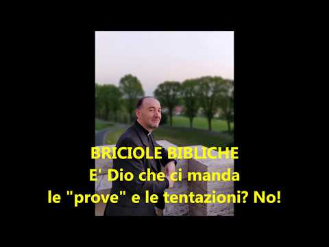 BRICIOLE BIBLICHE - E' Dio che ci manda le prove e le tentazioni? No! - don Franco Manzi