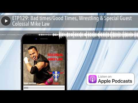ETP129: Bad times/Good Times, Wrestling & Special Guest Colossal Mike Law