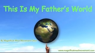 This Is My Fathers World - Magnificat Meal Movement Choir