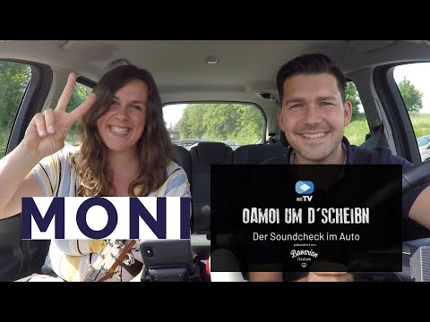 Oamoi um d'Scheibn - Der Soundcheck im Auto - "Moni"