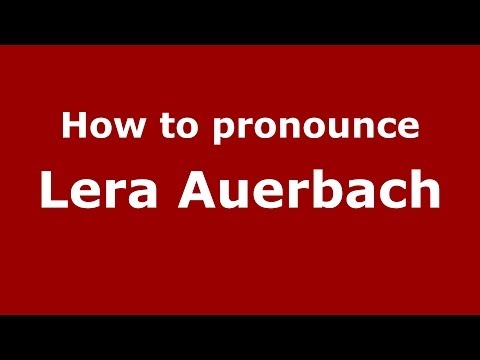 How to pronounce Lera Auerbach (Russian/Russia) - PronounceNames.com