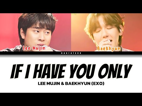 LEE MUJIN & BAEKHYUN (EXO) - IF I HAVE YOU ONLY (ORIGINAL BY (My love X Nerd Connection) || lyrics