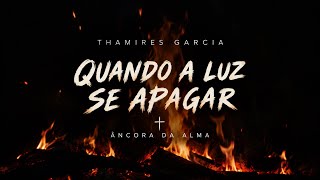 THAMIRES GARCIA ┃ QUANDO A LUZ SE APAGAR + ÂNCORA DA ALMA [COM LETRA + LYRIC VIDEO]