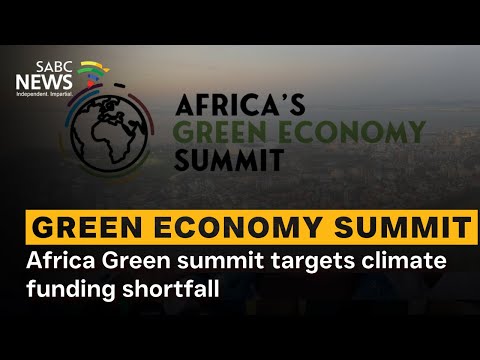 Africa's Green Economy Summit | Green summit targets climate funding shortfall