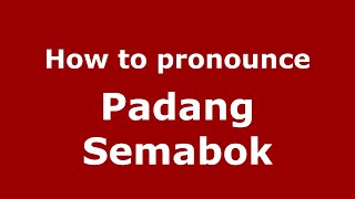 How to pronounce Padang Semabok