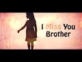 I Miss You My Brother Most Beautiful Whatsapp Status