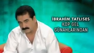 Kop Gel Günahlarından - İbrahim Tatlıses (Official Video)