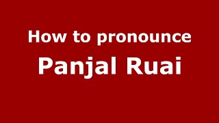 How to pronounce Panjal Ruai