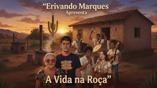 Erivando marques Vida na Roça a música [Conteúdo EXTRA]