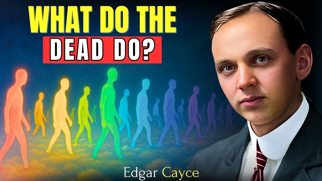 What Are The Dead Doing Right Now? | Edgar Cayce