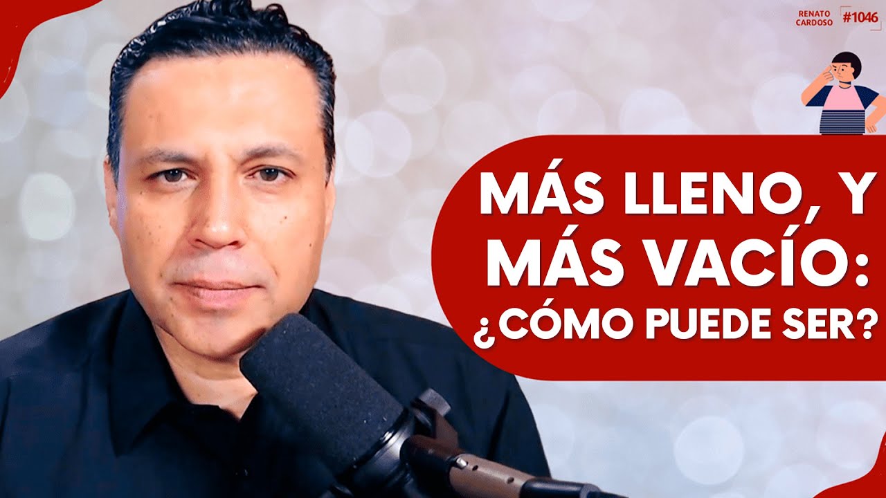 MÁS LLENO, Y MÁS VACÍO: ¿CÓMO PUEDE SER?