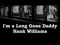 I'm a Long Gone Daddy Hank Williams with Lyrics