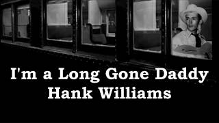 I&#39;m a Long Gone Daddy Hank Williams with Lyrics