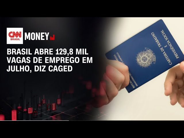 Brasil abre 129,8 mil vagas de emprego em julho, diz Caged | Money News