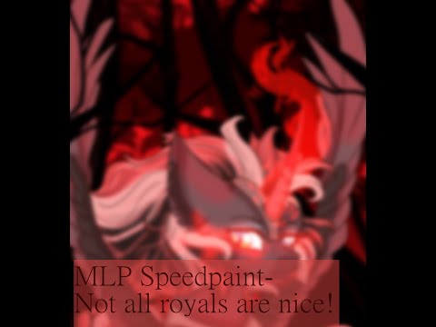 MLP Speedpaint- Not all Royals are nice!