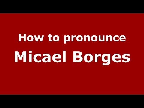 How to pronounce Micael Borges (Brazilian/Portuguese) - PronounceNames.com