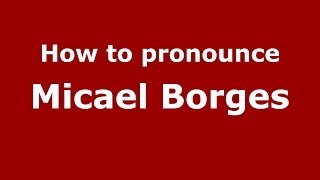 How to pronounce Micael Borges