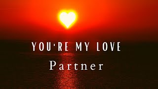 You&#39;re my Love -( from Partner ) Lyrics