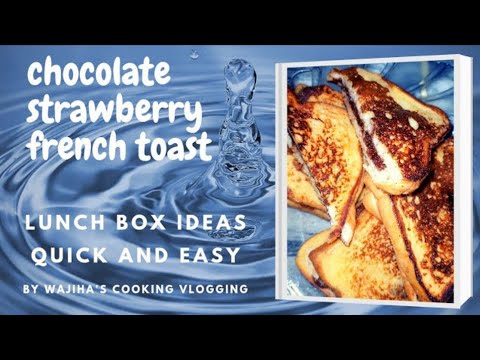 chocolate strawberry french toast || lunch box ideas || quick and easy || wajiha's cooking vlogging