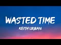 Keith Urban - Wasted Time (Lyrics)