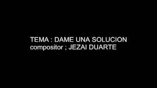 DAME UNA SOLUCION - Jezai Duarte