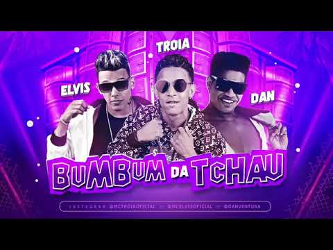 MC ELVIS, MC TROIA E DAN VENTURA - BUMBUM DA TCHAU - MÚSICA NOVA
