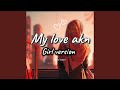 My Love Akn Girl Version