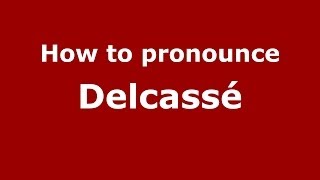 How to pronounce Delcassé