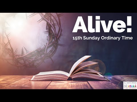 ALIVE! 15th Sunday Ordinary Time ~ Sunday Gospel Reflection 7.10.22 ~ All Saints Parish