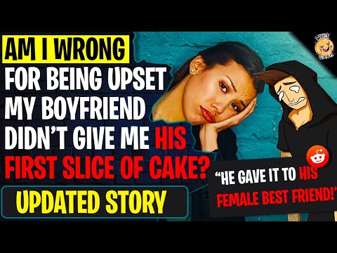 Am I Wrong For Being Upset That My Boyfriend Didn't Give Me His "First Slice Of Cake" | Reddit