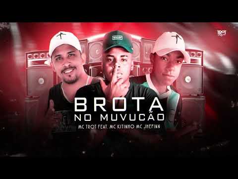 BROTA NO MUVUCÃO - MC JHEFINN, MC TROT, MC KITINHO (BREGA FUNK)