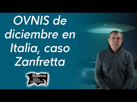 OVNIS de diciembre en Italia, caso Zanfretta | Relatos del lado oscuro