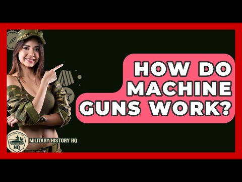 How Do Machine Guns Work? - Military History HQ