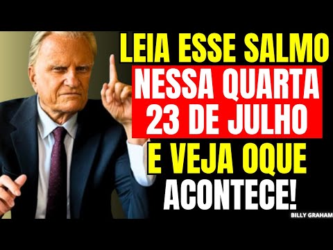 JULY 23: READ THIS POWERFUL PSALM AND RECEIVE YOUR VICTORY (DO NOT IGNORE IT!) – Billy Graham