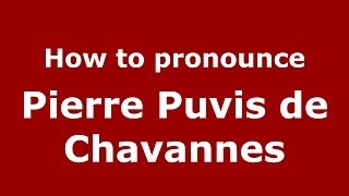 How to pronounce Pierre Puvis De Chavannes