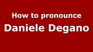 How to pronounce Daniele Degano