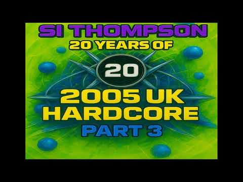 Si Thompson - 20 Years Of 2005 UK Hardcore Part 3 (30-11-2025)