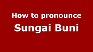 How to pronounce Sungai Buni