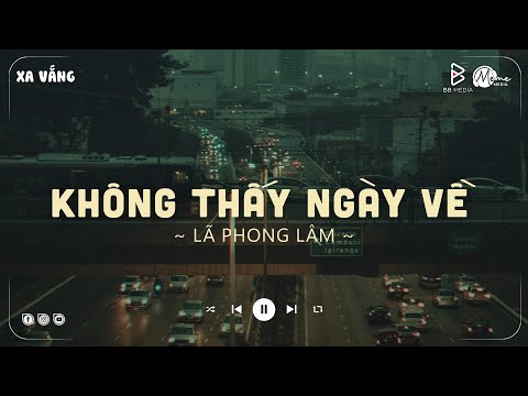 KHÔNG THẤY NGÀY VỀ ( Lofi Ver. ) - Lã Phong Lâm| Chuyện Của Tôi Ngày Xưa Do Ăn Chơi TikTok