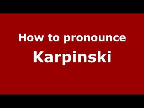 How to pronounce Karpinski (Polish/Poland) - PronounceNames.com