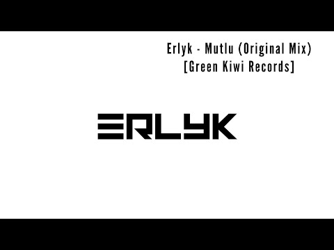 Erlyk - Mutlu (Original Mix) [Green Kiwi Records]