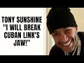 Tony Sunshine I Will Break Cuban Link S Jaw