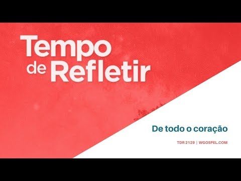 Tempo de Refletir 2129 - De todo o coração