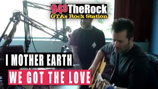 I Mother Earth -We Got The Love  (Live at The Rock Studios)