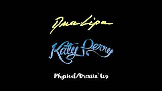 Physical/Dressin&#39; Up - Dua Lipa x Katy Perry (Mashup)