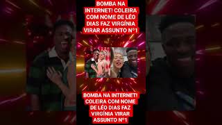 BOMBA NA INTERNET! COLEIRA COM NOME DE LÉO DIAS FAZ VIRGÍNIA VIRAR ASSUNTO Nº1