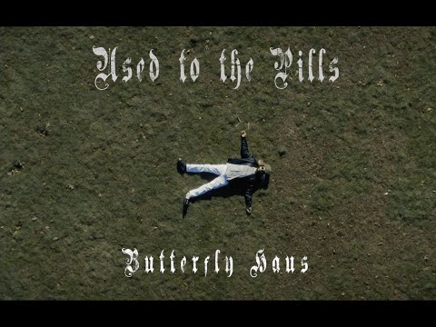 Butterfly Haus - Used to the Pills (Official Music Video)