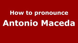 How to pronounce Antonio Maceda